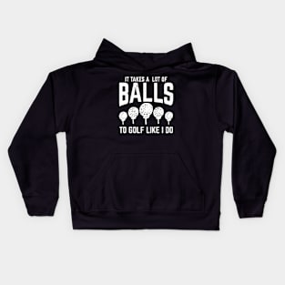 It Takes A Lot Of Balls To Golf Like I Do Kids Hoodie